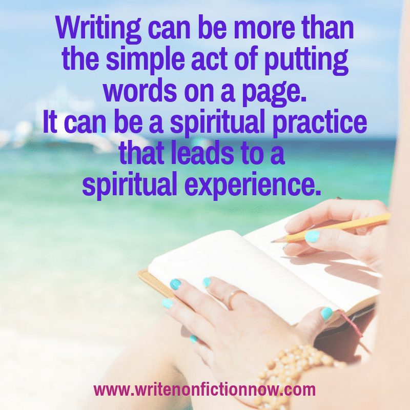 writing is a spiritual practice that leads to a spiritual experience