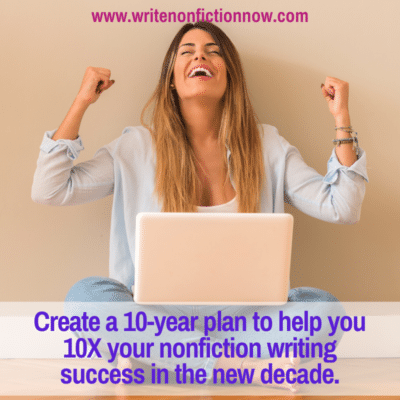 10X Your Success as a Nonfiction Writer in the Next 10 Years