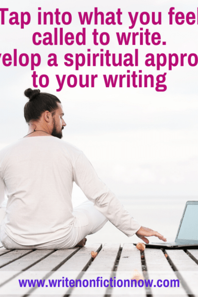 Develop a spiritual approach to your nonfiction writing