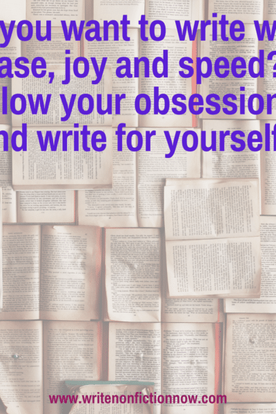 Obsessions help you write with ease, joy and speed