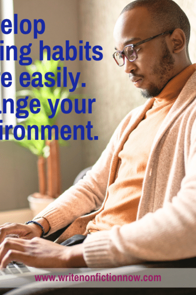 how to change your environment to help you develop writing habits